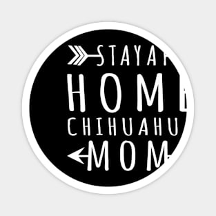 Stay At Home Chihuahua Mom Gift For Chihuahua Lover Magnet